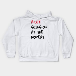 A Lot Going On At The Moment Kids Hoodie